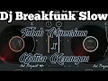 DJ BREAKFUNK SLOW || TABAH MANARIMA X BATISA KENANGAN || REMIX LAGU DAYAK TERBARU 2023