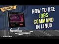 How to Use the jobs Command in Linux 5 Practical Examples LinuxSimply