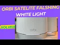 Orbi Satellite Flashing White Orbi Satellite Flashing White Then Blue