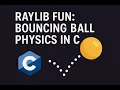 Raylib Fun Bouncing Ball Physics in C