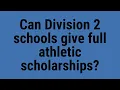 Can Division 2 schools give full athletic scholarships