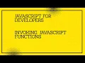 JavaScript for developers Invoking JavaScript Functions