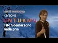 Download Lagu UNTUKMU Tito Soemarsono | Karaoke nada pria / cowok