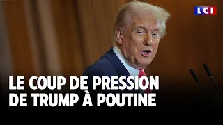 Le coup de pression de Trump à Poutine｜LCI