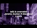Download Lagu talk is overrated || Jeremy Zucker ft. blackbear Lyrics