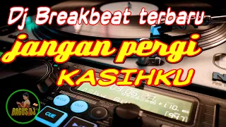 dj jangan pergi full bass breakbeat terbaru 2021 full bass bagus dj