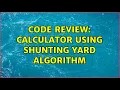 Code Review Calculator using Shunting Yard algorithm