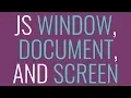 Javascript Window vs Document vs Screen WHAT