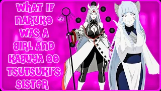What If Naruto Was a Girl and Kaguya Ootsutsuki s Sister All Parts Full Series