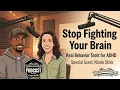 Stop Fighting Your Brain Real Behavior Tools for AD ft Nicole Skotz