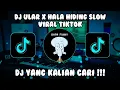 Download Lagu DJ ULAR X HALA HIDING SLOW VIRAL TIKTOK 2024 JEDAG JEDUG FULL BASS TERBARU