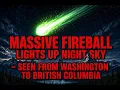 Massive Fireball Lights Up Night Sky - Seen From Washington to British Columbia