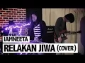Download Lagu IamNEETA ~ Relakan Jiwa (Cover) + Lirik :)