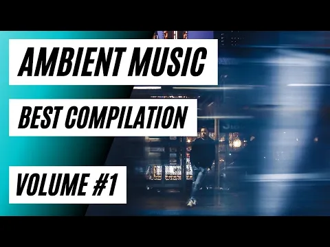 🟣The Best Ambient Music Compilation Volume
