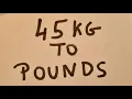 45 kg to pounds