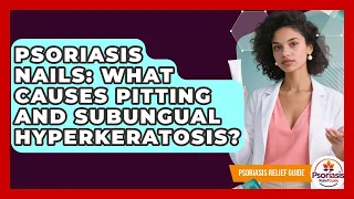 Psoriasis Nails What Causes Pitting And Subungual Hyperkeratosis - Psoriasis Relief Guide