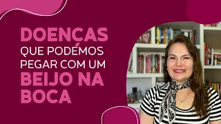 BEIJO NA BOCA - Doenças que podemos pegar.