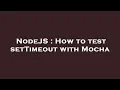 NodeJS How to test setTimeout with Mocha