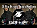 Download Lagu DJ  Awal Pertama Jumpa Denganmu [ REVERB + SLOW]