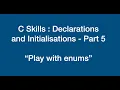 C Skills 9 Declarations And Initialisations - Part 5 enum