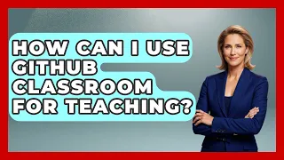 How Can I Use GitHub Classroom For Teaching - Emerging Tech Insider