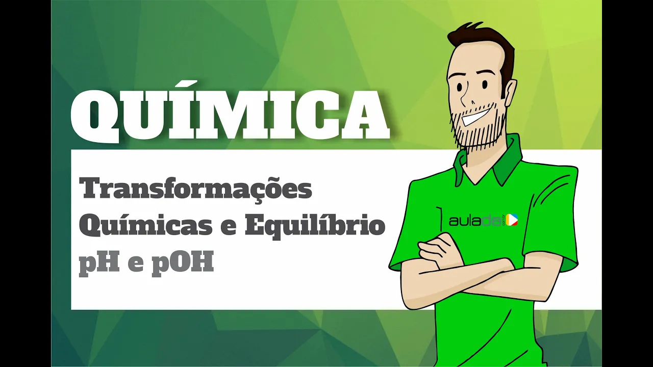 Química - Transformações químicas e equilíbrio: pH e pOH