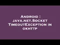 Android java net SocketTimeoutException in okhttp