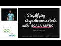 Simplifying Asynchronous Code With Scala Async by Philipp Haller 2013