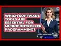 Which Software Tools Are Essential for Microcontroller Programming