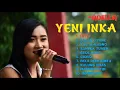 Download Lagu YENI INKA - ADELLA - (TATU - DALAN LIYANE - TAK IKHLASNO - SAMPEK TUWEK - GEDE ROSO)