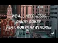 We All Need Jesus - Danny Gokey feat. Koryn Hawthorne [Tradução]