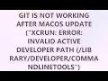 Git is not working after macOS update xcrun error invalid active developer path