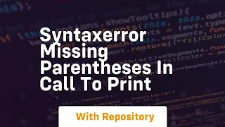 Syntaxerror missing parentheses in call to print