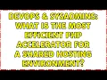 DevOps SysAdmins What is the most efficient PHP accelerator for a shared hosting environment