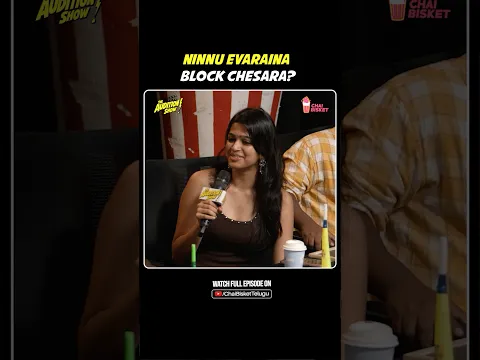 Ninnu evaraina block chesaara? | The Audition Show | Chai Bisket