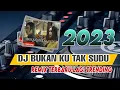 Lagu DJ BUKAN KU TAK SUDI IKLIM ( SETIA BAND ) FULL BASS REMIX TERBARU VIRAL