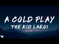 Lagu The Kid LAROI - A COLD PLAY (Lyrics)