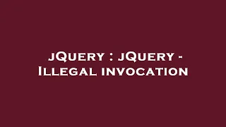 jQuery jQuery - Illegal invocation