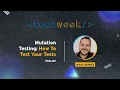 Mutation Testing How to Test Your Tests Tech Week 2023