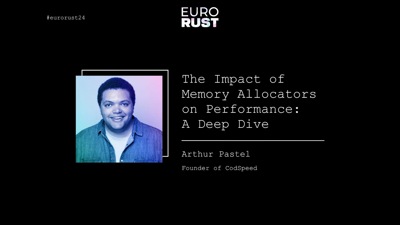 The Impact of Memory Allocators on Performance: A Deep Dive - Arthur Pastel | EuroRust 2024