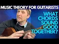What Chords Sound Good Together - Music Theory for Guitarists Unit 1 Lesson 3