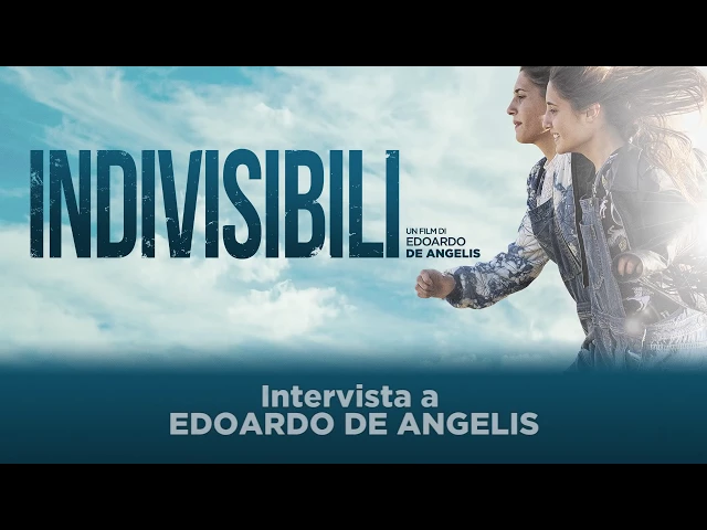 Indivisibili | Intervista al regista Intervista ad Edoardo De Angelis