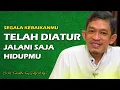 Jalani Saja Hidupmu, Segalanya Telah Diatur Untuk Kebaikanmu | Dr. H. Fahruddin Faiz M.Ag