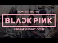 Download Lagu DDU DU DDU DU - BLACKPINK | ETHNIC COVER by EGA ROBOT ETHNIC PERCUSSION Ft. TANIA SAUNG UDJO