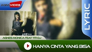 agnes monica feat titi dj hanya cinta yang bisa lyric video