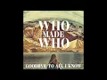 WhoMadeWho - Goodbye To All I Know (Fell Reis Night Remix)