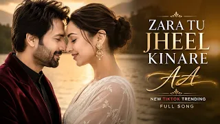 zara tu jheel kinare aa tiktok trending song 2026 romantic hindi song