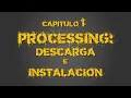 Capitulo 01 - Processing Descarga e instalacion