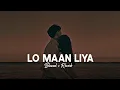 Download Lagu Lo Maan Liya Humne - Arijit Singh [Slowed + Reverb] Hindi Song | Arijit Singh Songs | Rohit Sangwan