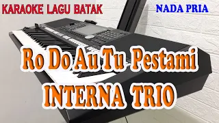 Download RO DO AU TU PESTAMI ll KARAOKE BATAK ll INTERNA TRIO ll NADA PRIA D=DO MP3